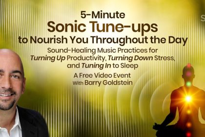 5-Minute Sonic Tuneups: Sound Healing for Improved Productivity, Lower Stress, and Better Sleep - Barry Goldstein
