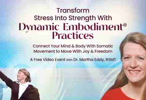 Transform Stress Into Strength With Dynamic Embodiment Practices