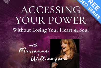 Accessing Your Power Without Losing Your Heart & Soul - With Marianne Williamson