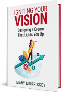 Igniting the Vision of your Dream - by Mary Morrissey